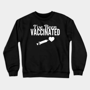 I Have Been Vaccinated Crewneck Sweatshirt